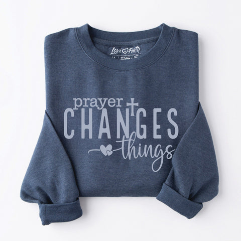 Prayer Changes Things Sweatshirt